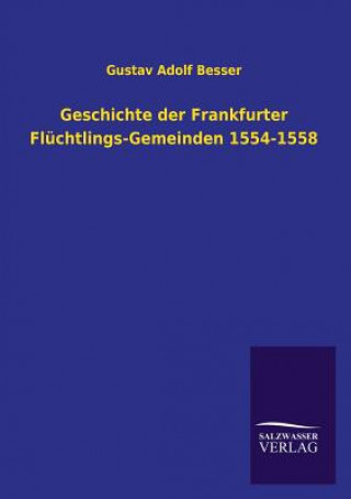 Buch Geschichte der Frankfurter Fluchtlings-Gemeinden 1554-1558 Gustav Adolf Besser