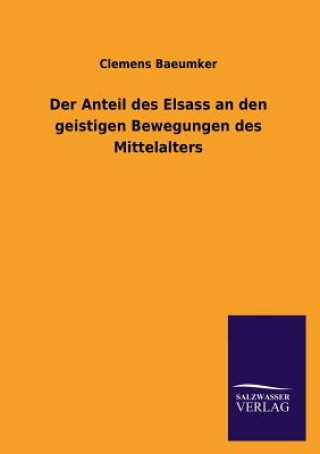 Kniha Anteil Des Elsass an Den Geistigen Bewegungen Des Mittelalters Clemens Baeumker