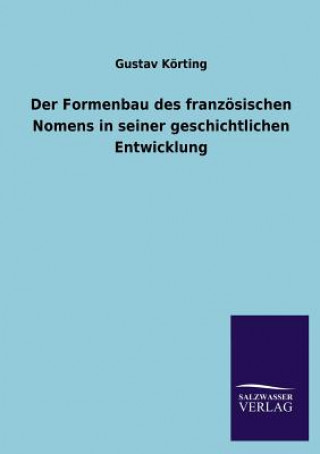 Carte Formenbau Des Franzosischen Nomens in Seiner Geschichtlichen Entwicklung Gustav Korting