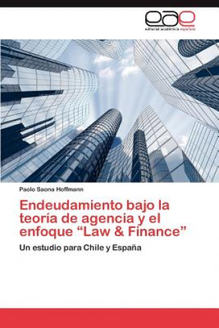 Книга Endeudamiento bajo la teoria de agencia y el enfoque Law & Finance Paolo Saona Hoffmann