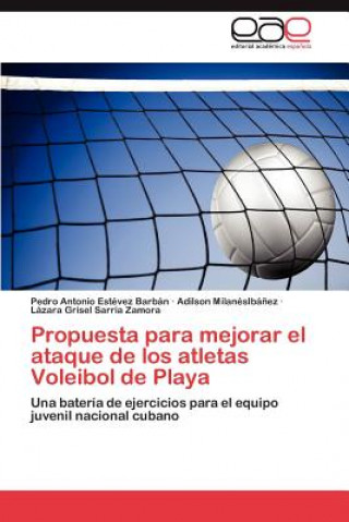 Könyv Propuesta para mejorar el ataque de los atletas Voleibol de Playa Lazara Grisel Sarria Zamora