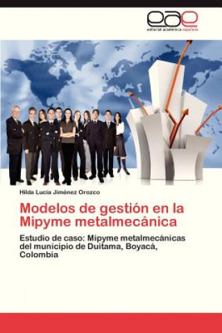 Kniha Modelos de Gestion En La Mipyme Metalmecanica Jimenez Orozco Hilda Lucia