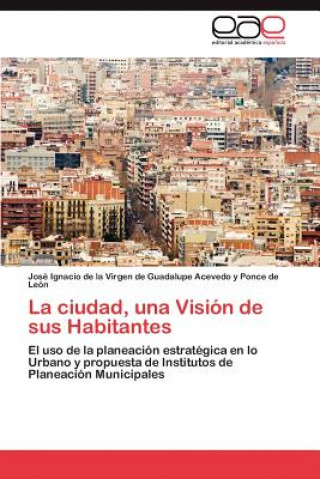 Könyv ciudad, una Vision de sus Habitantes Jose Ignacio Acevedo y Ponce De Leon