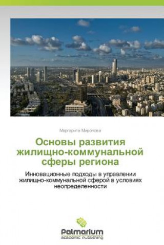 Kniha Osnovy Razvitiya Zhilishchno-Kommunal'noy Sfery Regiona Mironova Margarita