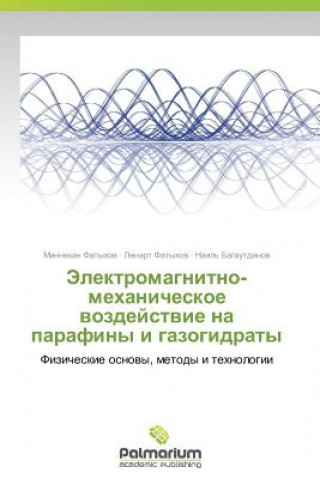 Knjiga Elektromagnitno-Mekhanicheskoe Vozdeystvie Na Parafiny I Gazogidraty Bagautdinov Nail'