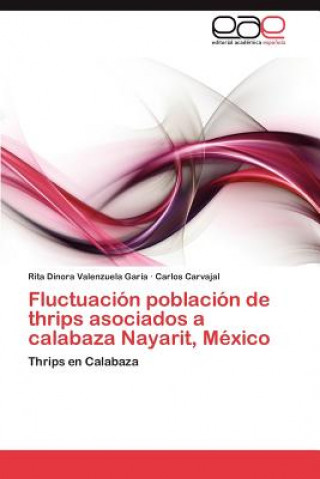Könyv Fluctuacion poblacion de thrips asociados a calabaza Nayarit, Mexico Carlos Carvajal