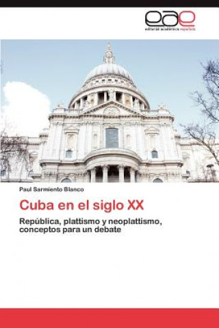 Könyv Cuba En El Siglo XX Paul Sarmiento Blanco