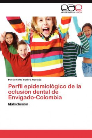 Buch Perfil Epidemiologico de La Oclusion Dental de Envigado-Colombia Paola Mar Botero Mariaca