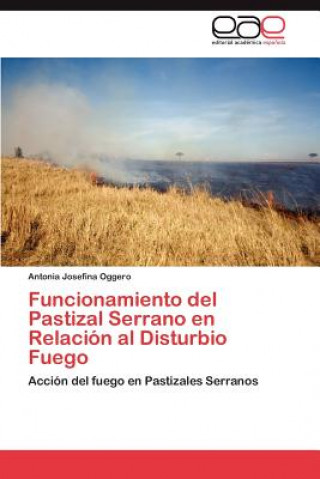Könyv Funcionamiento del Pastizal Serrano En Relacion Al Disturbio Fuego Antonia Josefina Oggero