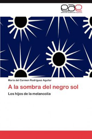 Βιβλίο la Sombra del Negro Sol Maria Del Carmen Rodriguez Aguilar