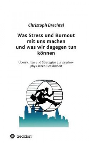 Kniha Was Stress Und Burnout Mit Uns Machen Und Was Wir Dagegen Tun Konnen Christoph Brechtel