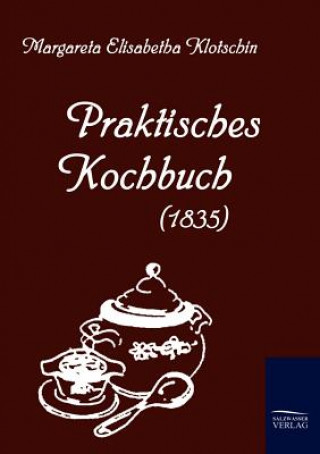 Buch Praktisches Kochbuch (1835) Margareta Elisabetha Klotschin