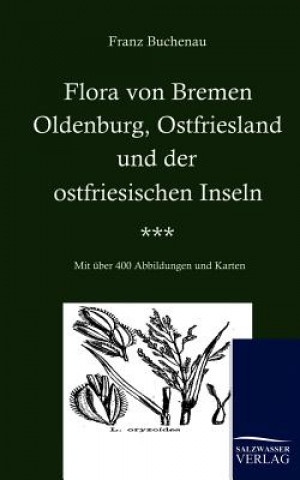 Kniha Flora von Bremen, Oldenburg, Ostfriesland und der ostfriesischen Inseln Franz Buchenau