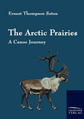 Книга Arctic Prairies Ernest Thompson Seton