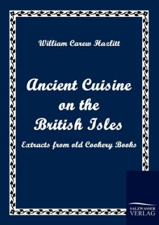 Книга Ancient Cuisine on the British Isles William Carew Hazlitt