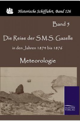 Livre Reise der S.M.S. Gazelle in den Jahren 1874 bis 1876 Reichs-Marineamt