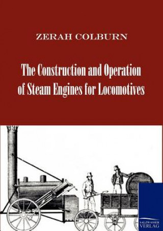 Kniha Construction and Operation of Steam Engines for Locomotives Zerah Colburn