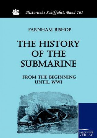 Kniha History of the Submarine from the Beginning until WWI Bishop Farnham