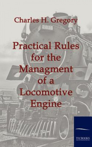 Książka Practical Rules for the Managment of a Locomotive Engine Charles H Gregory