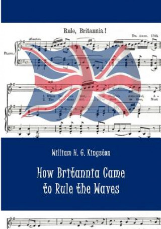 Knjiga How Britannia Came to Rule the Waves William H G Kingston