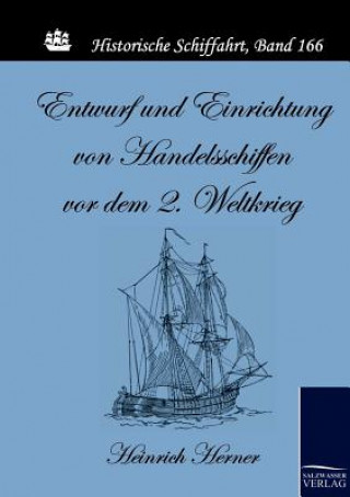 Könyv Entwurf und Einrichtung von Handelsschiffen vor dem 2. Weltkrieg Heinrich Herner