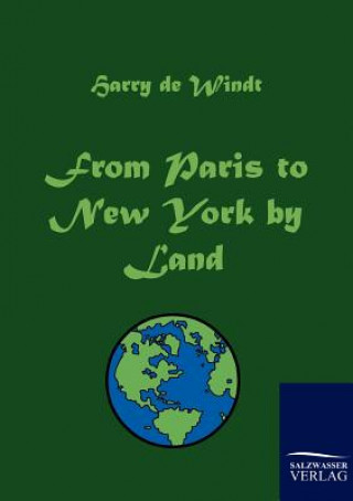 Carte From Paris to New York by Land Harry de Windt