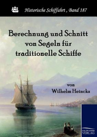 Kniha Berechnung und Schnitt von Segeln fur traditionelle Schiffe Wilhelm Heincks