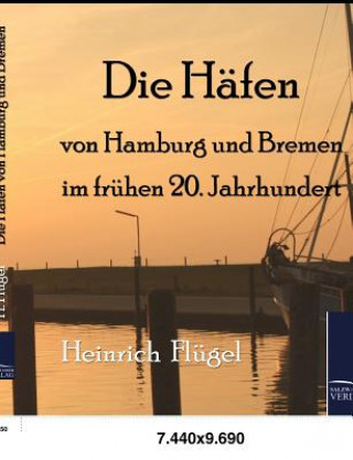 Knjiga Hafen Von Hamburg Und Bremen Im Fruhen 20. Jahrhundert Heinrich Fl Gel