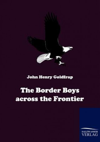 Carte Border Boys across the Frontier John H Goldfrap