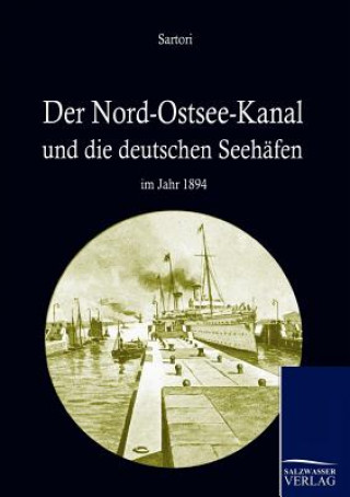 Βιβλίο Nord-Ostseekanal und seine Bedeutung fur die deutschen Seehafen im Jahr 1894 August Sartori