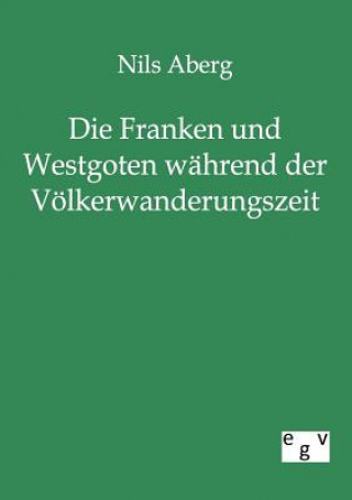 Libro Franken und Westgoten wahrend der Voelkerwanderungszeit Nils Aberg