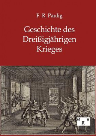 Kniha Geschichte des Dreissigjahrigen Krieges F R Paulig