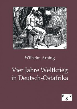 Carte Vier Jahre Weltkrieg in Deutsch-Ostafrika Wilhelm Arning