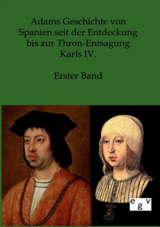 Könyv Adams Geschichte von Spanien seit der Entdeckung bis zur Thron-Entsagung Karls IV. Salzwasser Verlag