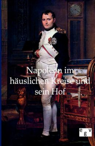 Carte Napoleon im hauslichen Kreise und sein Hof Ohne Autor