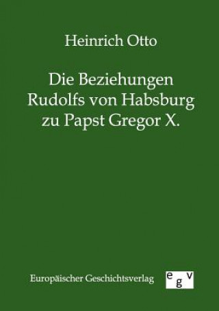 Kniha Beziehungen Rudolfs von Habsburg zu Papst Gregor X. Heinrich Otto