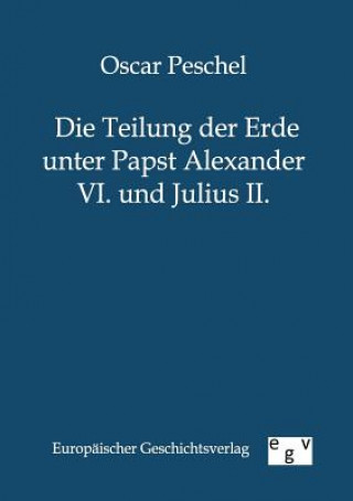 Kniha Teilung der Erde unter Papst Alexander VI. und Julius II. Oscar Peschel