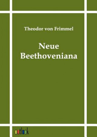 Könyv Neue Beethoveniana Theodor Von Frimmel