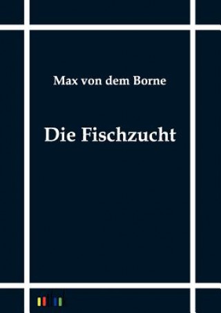 Kniha Fischzucht Max Von Dem Borne
