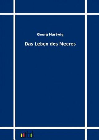 Kniha Leben des Meeres Georg Hartwig