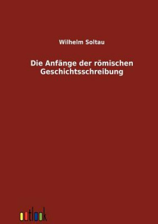 Carte Anfange der roemischen Geschichtsschreibung Wilhelm Soltau