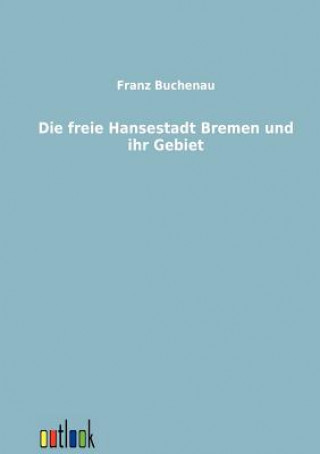 Książka Freie Hansestadt Bremen Und Ihr Gebiet Franz Buchenau