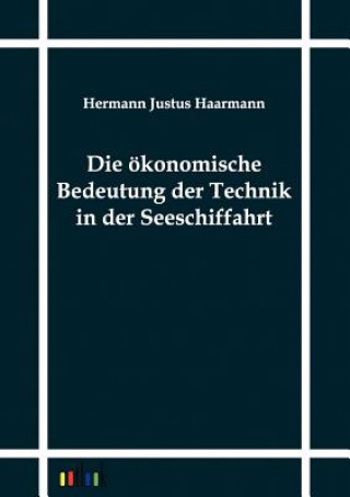 Kniha oekonomische Bedeutung der Technik in der Seeschiffahrt Hermann Justus Haarmann