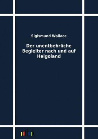 Książka Unentbehrliche Begleiter Nach Und Auf Helgoland Sigismund Wallace