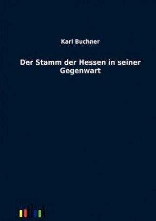 Kniha Stamm der Hessen in seiner Gegenwart Karl Buchner