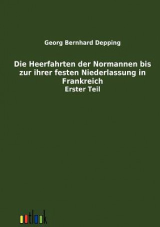 Carte Heerfahrten der Normannen bis zu ihrer festen Niederlassung in Frankreich Georg Bernhard Depping