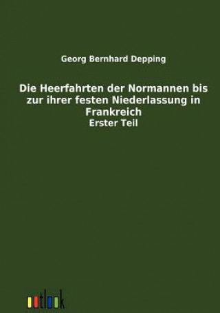 Książka Heerfahrten der Normannen bis zu ihrer festen Niederlassung in Frankreich Georg Bernhard Depping