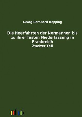 Kniha Heerfahrten der Normannen bis zu ihrer festen Niederlassung in Frankreich Georg Bernhard Depping