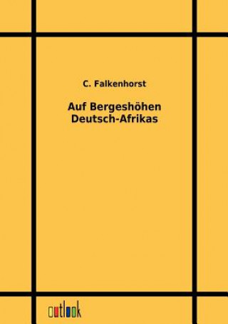 Book Auf Bergeshoehen Deutsch-Afrikas C. Falkenhorst