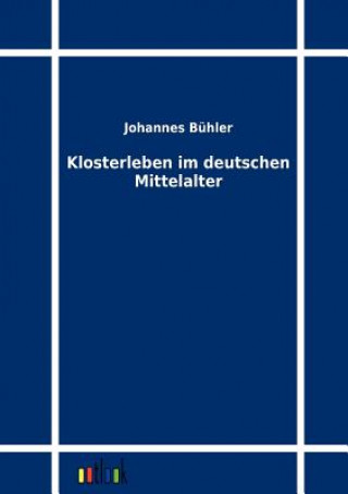 Livre Klosterleben im deutschen Mittelalter Johannes Bühler